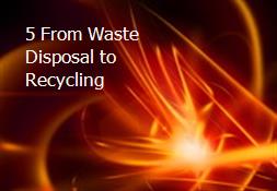 5 From Waste Disposal to Recycling Powerpoint Presentation