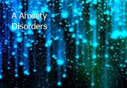 A Anxiety Disorders Powerpoint Presentation