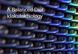 A Balanced Diet klakulakbiology Powerpoint Presentation