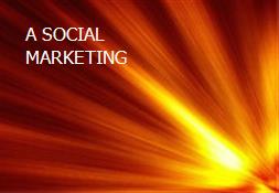 A SOCIAL MARKETING Powerpoint Presentation