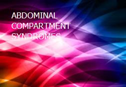 ABDOMINAL COMPARTMENT SYNDROMES Powerpoint Presentation