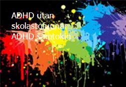 ADHD utan skolastofunnar-ADHD samtokin Powerpoint Presentation