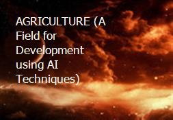 AGRICULTURE (A Field for Development using AI Techniques) Powerpoint Presentation