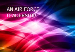 AN AIR FORCE LEADERSHIP Powerpoint Presentation