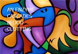 AN ENZYME CASCADES BLOOD CLOTTING Powerpoint Presentation