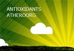 ANTIOXIDANTS ATHEROORG Powerpoint Presentation