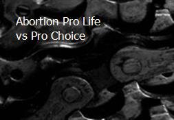 Abortion Pro Life vs Pro Choice Powerpoint Presentation