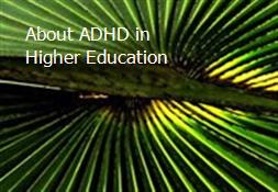 About ADHD in Higher Education Powerpoint Presentation