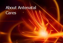 About Antenatal Cares Powerpoint Presentation