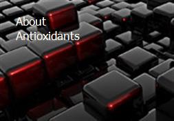 About Antioxidants Powerpoint Presentation