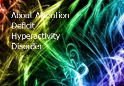 About Attention Deficit Hyperactivity Disorder Powerpoint Presentation