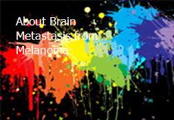 About Brain Metastasis from Melanoma Powerpoint Presentation