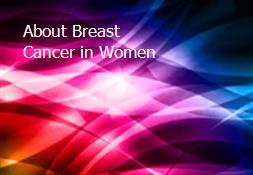 About Breast Cancer in Women Powerpoint Presentation