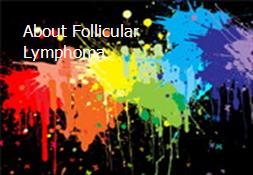 About Follicular Lymphoma Powerpoint Presentation