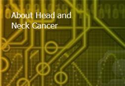 About Head and Neck Cancer Powerpoint Presentation