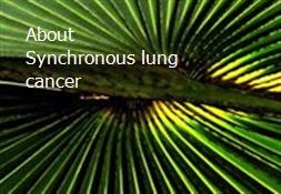 About Synchronous lung cancer Powerpoint Presentation