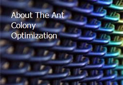 About The Ant Colony Optimization Powerpoint Presentation