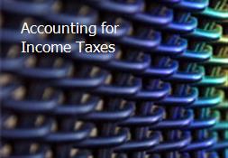 Accounting for Income Taxes Powerpoint Presentation