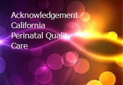 Acknowledgement California Perinatal Quality Care Powerpoint Presentation