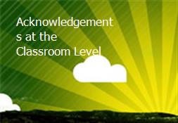 Acknowledgements at the Classroom Level Powerpoint Presentation