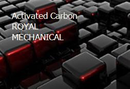 Activated Carbon-ROYAL MECHANICAL Powerpoint Presentation