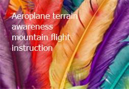 Aeroplane terrain awareness-mountain flight instruction Powerpoint Presentation