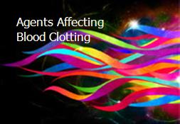 Agents Affecting Blood Clotting Powerpoint Presentation