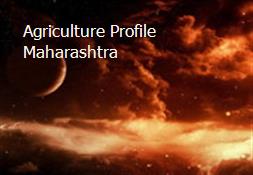 Agriculture Profile Maharashtra Powerpoint Presentation