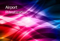 Airport Privatization Powerpoint Presentation