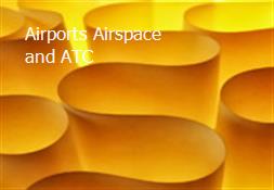 Airports Airspace and ATC Powerpoint Presentation