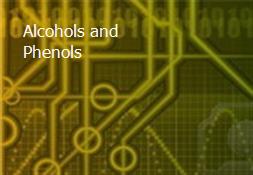 Alcohols and Phenols Powerpoint Presentation