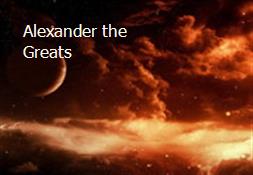 Alexander the Greats Powerpoint Presentation