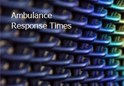 Ambulance Response Times Powerpoint Presentation