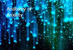 Anatomy of Anxiety Powerpoint Presentation