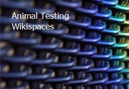 Animal Testing-Wikispaces Powerpoint Presentation