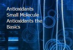 Antioxidants Small Molecule Antioxidants the Basics Powerpoint Presentation