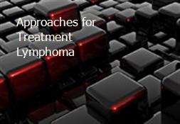 Approaches for Treatment Lymphoma Powerpoint Presentation