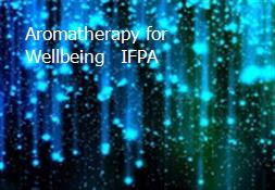 Aromatherapy for Wellbeing - IFPA Powerpoint Presentation