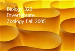 Biology 320 Invertebrate Zoology Fall 2005 Powerpoint Presentation