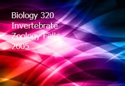 Biology 320 Invertebrate Zoology Falls 2005 Powerpoint Presentation