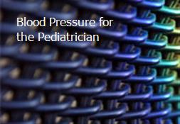 Blood Pressure for the Pediatrician Powerpoint Presentation