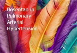 Bosentan in Pulmonary Arterial Hypertension Powerpoint Presentation