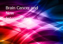 Brain Cancer and New Interventions Powerpoint Presentation