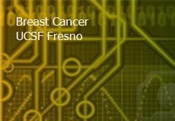 Breast Cancer - UCSF Fresno Powerpoint Presentation