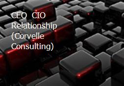 CEO  CIO Relationship (Corvelle Consulting) Powerpoint Presentation