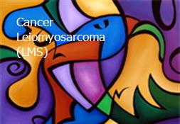 Cancer Leiomyosarcoma (LMS) Powerpoint Presentation