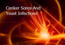 Canker Sores And Yeast Infections Powerpoint Presentation