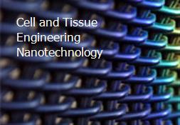 Cell and Tissue Engineering Nanotechnology Powerpoint Presentation