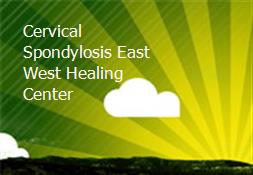 Cervical Spondylosis-East West Healing Center Powerpoint Presentation