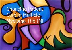 Changing Patient Care in Multiple Myeloma The IMF Powerpoint Presentation